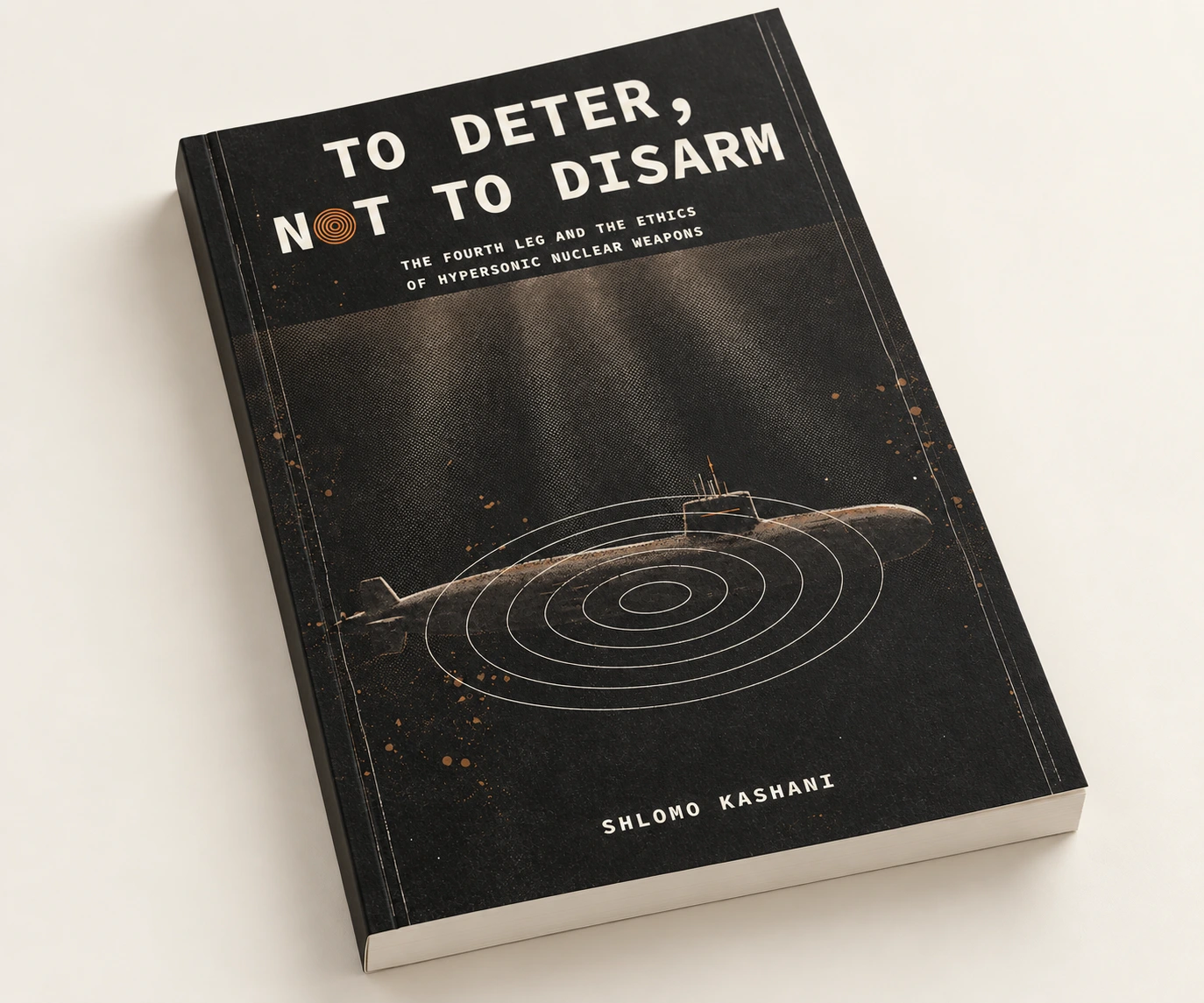 Three-quarter view of the A4 softcover To Deter, Not to Disarm: The Fourth Leg and the Ethics of Hypersonic Nuclear Weapons — Shlomo Kashani