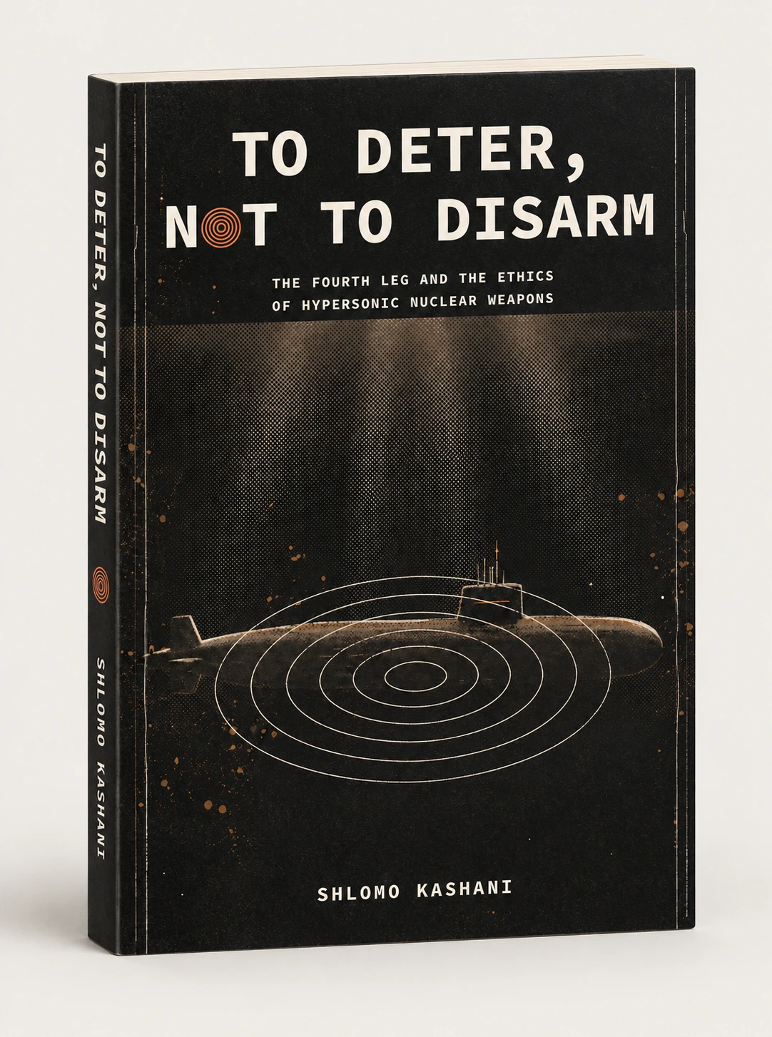 Upright A4 softcover mockup of To Deter, Not to Disarm: The Fourth Leg and the Ethics of Hypersonic Nuclear Weapons — Shlomo Kashani